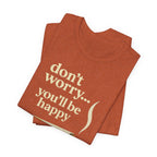 Don't Worry, You'll Be Happy